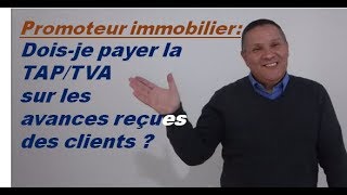 Promoteur immobilier  Doisje payer la TAPTVA sur les avances  Vidéo 164 [upl. by Asaph283]