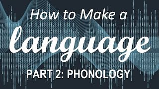 How to Make a Language  Part 2 Phonology [upl. by Suolhcin709]