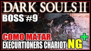 DARK SOULS 2 NG  BOSS 9 quotEXECUTIONERS CHARIOTquot COMENTADO [upl. by Helban]