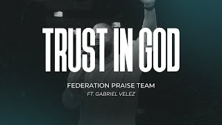 Trust In God  Federation Praise Team ft Gabriel Velez [upl. by Nagaet]