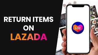 How to EASILY Return Items on Lazada For a Refund Online FULL GUIDE [upl. by Mikiso557]