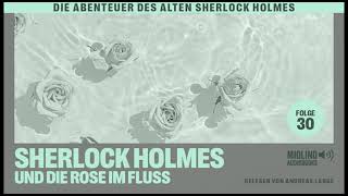 Der alte Sherlock Holmes  Folge 30 Sherlock Holmes und die Rose im Fluss Komplettes Hörbuch [upl. by Aeuhsoj]