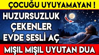 ÇOCUĞU UYUYAMAYAN HUZURSUZLUK ÇEKENLER EVDE SESLİ AÇ  MIŞIL MIŞIL UYUTAN DUA [upl. by Asenej]