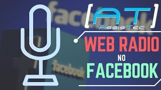 Web Rádio no Facebook grátis 2017  Como transmitir Assistec [upl. by Duester]