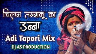 Chilam Tambaku Ka Dabba Adi Tapori Mix Dance Mix DJ AS 2023 [upl. by Cohen964]