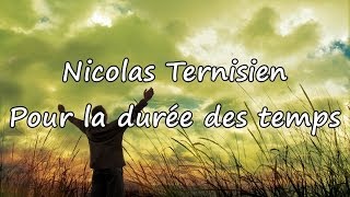 Nicolas Ternisien  Pour la durée des temps avec paroles [upl. by Halimaj899]