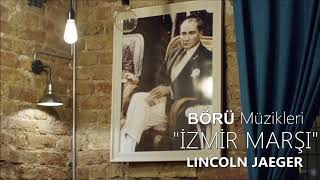 BÖRÜ Müzikleri  quotİZMİR MARŞIquot Lincoln Jaeger [upl. by Suanne]