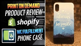 WC Fulfillment Phone Case Review  Shopify Print On Demand Product Reviews [upl. by Guarino]