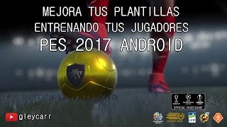 Subir de nivel jugadores y Equipo PES 2017 ANDROID  gleycarr [upl. by Adnovaj666]