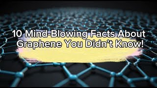 10 MindBlowing Facts About Graphene You Didn’t Know [upl. by Ayanej833]