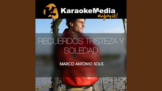 Recuerdos Tristeza Y Soledad Karaoke Version In The Style Of Marco Antonio Solis [upl. by Alison621]