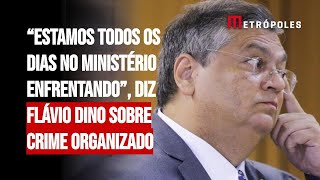 “Estamos todos os dias no ministério enfrentando” diz Flávio Dino sobre crime organizado [upl. by Enamrahc]