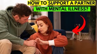 The Ultimate Guide to Supporting a Partner with Mental Illness [upl. by Efinnej]