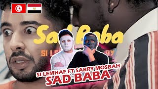 SI LEMHAF FT SABRY MOSBAH  SAD BABA 🇹🇳 🇪🇬  With DADDY amp SHAGGY [upl. by Ralfston]