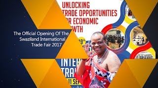 The Official Opening Of The Swaziland International Trade Fair 2017 [upl. by Whelan864]