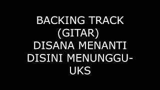 Backing Track gitar disana menanti disini menunggu  uks [upl. by Briant990]