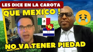 PERIODISTA MEXICANO DESTROZA A LA PRENSA HONDUREÑA  NI DE MILAGRO LE GANAN A MÉXICO [upl. by Yesnik]