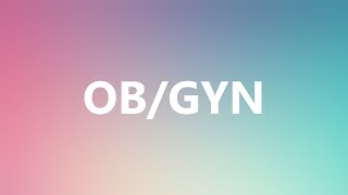 OBGYN  Medical Definition and Pronunciation [upl. by Razaile]