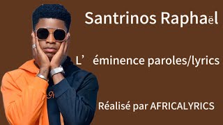 Santrinos Raphaël L’éminence parolesLyrics [upl. by Winebaum]