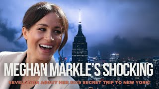 Meghan Markle’s Shocking Revelation About Her 2019 Secret Trip to New York [upl. by Tedmann]