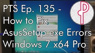 PTS Ep 135  How to Fix Random AsusSetupexe Errors in Win 7 [upl. by Netsrak646]