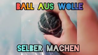 Ball aus Wolle selber machen😀 DIY [upl. by Lunneta267]