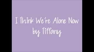 I Think Were Alone Now  Tiffany Lyrics Video [upl. by Dionisio]