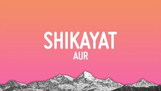 AUR  SHIKAYAT Lyrics [upl. by Hesper]