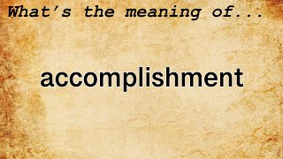 Accomplishment Meaning  Definition of Accomplishment [upl. by Anevad]