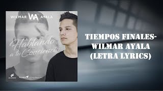 WILMAR AYALA  Tiempos Finales  Letra Lyrics [upl. by Ailemaj]