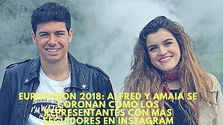 Eurovisión 2018 Alfred y Amaia se coronan como los representantes con más seguidores en Instagram [upl. by Silisav]