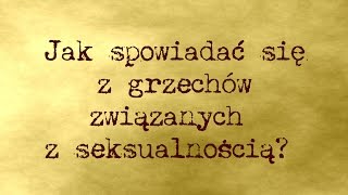 Jak spowiadać się z grzechów związanych z seksualnością  Arkadiusz Rubajczyk [upl. by Aissert584]