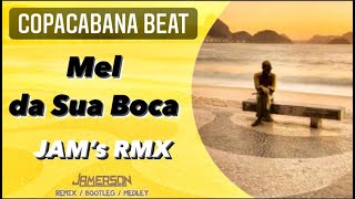 Copacabana Beat  Mel da Sua Boca Jams Rmx [upl. by Wyne]