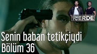 İçerde 36 Bölüm  Senin Baban Tetikçiydi [upl. by Alcine805]