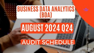 BUSINESS DATA ANALYTICS BDACPA AUGUST 2024 Q24 AUDIT SCHEDULE [upl. by Ycaj]