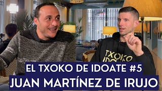 EL TXOKO DE IDOATE 5 JUAN MARTINEZ DE IRUJO SU ENTREVISTA MÁS PERSONAL [upl. by Llerrej]