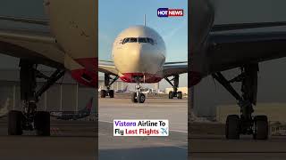 Goodbye Vistara Vistara Airline To Fly Last FlightsFold Up Into Air India [upl. by Socin]