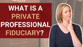 What Is a Private Professional Fiduciary [upl. by Zetra489]