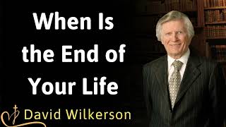 When Is the End of Your Life  David Wilkerson [upl. by Zeph]