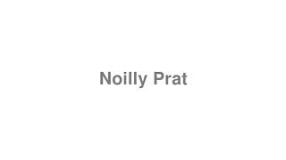 How to Pronounce quotNoilly Pratquot [upl. by Piderit]