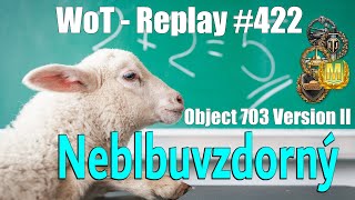 Replay 422  Object 703 version II  Neblbuvzdorný SuperKravaťák ve WoT [upl. by Malanie101]