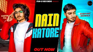 NAIN KATORE FT KARTIK PAL  DUSHYANT MOIWALA  MISS MANVI  SONIA PANDEY [upl. by Nolahs]