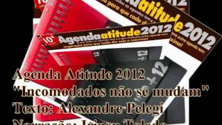 TEXTO AGENDA ATITUDE 2012  Incomodados não se mudam Alexandre Pelegi  06022012‏ [upl. by Mayyahk]