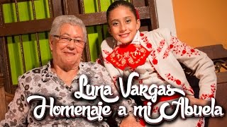 Luna Vargas  Homenaje a Mi Abuela [upl. by Eelarbed]