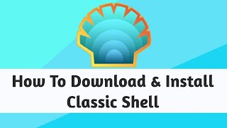 Download amp Install Classic Shell For Windows 8 81 amp10 [upl. by Carol]