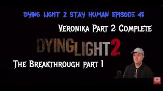 Dying Light 2 Episode 48  Veronika Part 2 Complete The Breakthrough Part 1 [upl. by Asamot214]