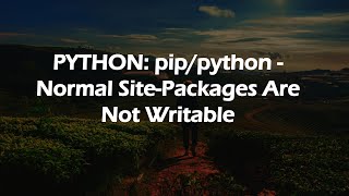 PYTHON pippython  Normal SitePackages Are Not Writable [upl. by Heinrich]