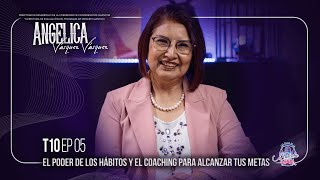 Angélica Vásquez Vásquez quot El Poder de los Hábitos y el Coaching para Alcanzar tus Metasquot  EP05 T10 [upl. by Noreg]