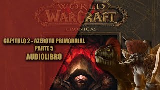 WORLD OF WARCRAFT CRONICAS 1  CAPITULO 2  AZEROTH PRIMORDIAL PARTE 5 AUDIOLIBRO [upl. by Sirron]