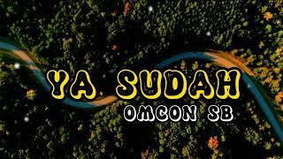 YA SUDAHOMCON SB  Lyrics  LAGU TIMUR YA SUDAH TERSERAH SEKARANG SA SU RELA [upl. by Cochard322]